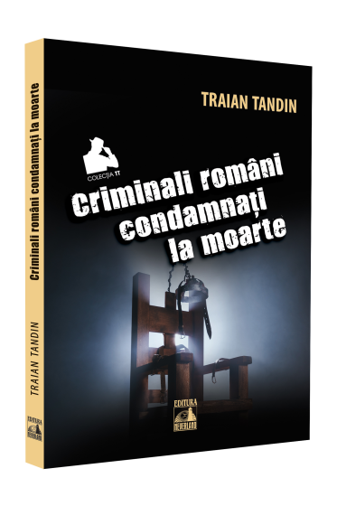 Criminali romani condamnati la moarte