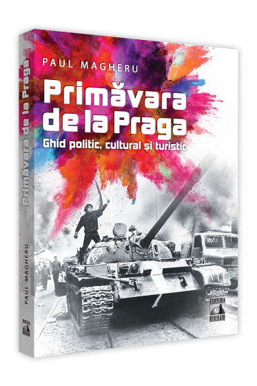 Primavara de la Praga. Ghid politic, cultural si turistic