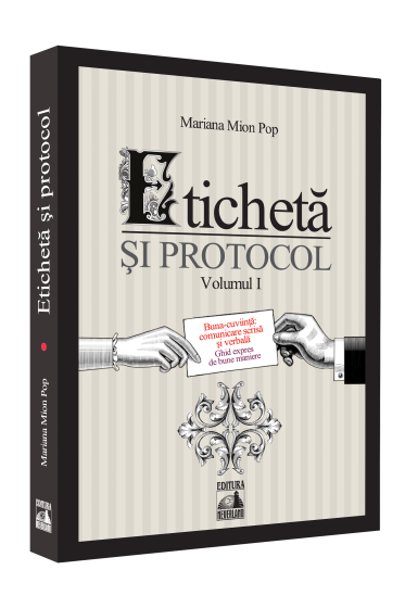 Eticheta si protocol. Volumul I