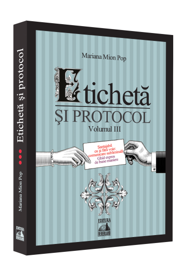 Eticheta si protocol. Volumul III