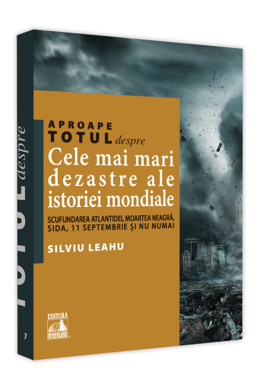 Aproape totul despre... Cele mai mari dezastre ale istoriei mondiale. Scufundarea Atlantidei, Moartea Neagra, SIDA, 11 Septembrie si nu numai