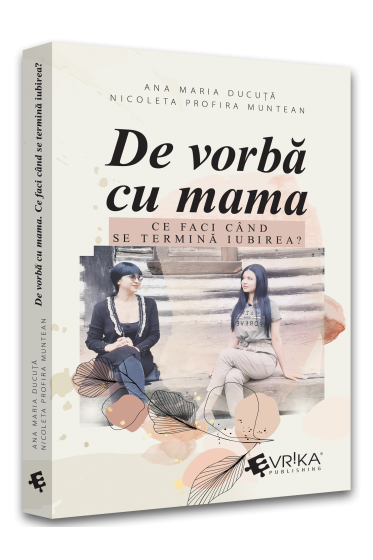 De vorba cu mama. Ce faci cand se termina iubirea?
