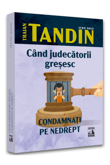 Cand judecatorii gresesc. Condamnati pe nedrept