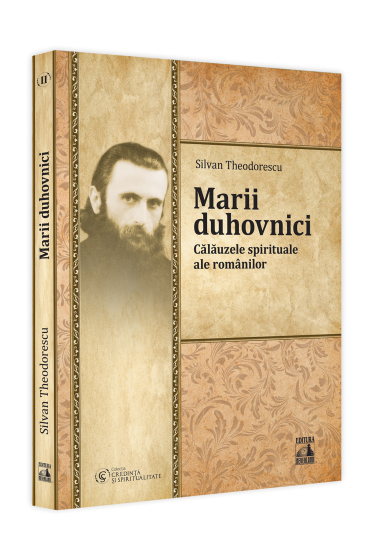 Marii duhovnici. Calauzele spirituale ale romanilor