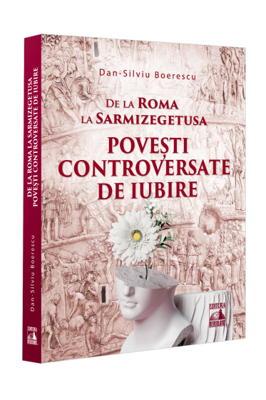 De la Roma la Sarmizegetusa. Povești controversate de iubire
