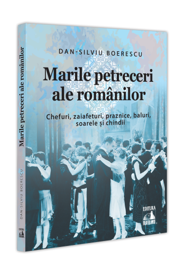 Marile petreceri ale romanilor. Chefuri, zaiafeturi, praznice, baluri, soarele și chindii