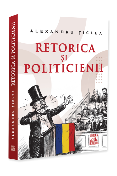 Retorica și politicienii — Țiclea Alexandru