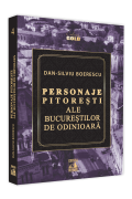 Personaje pitoresti ale Bucurestilor de odinioara